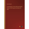A Commentary on the Authorized English Version of the Gospel According to St. John - Paperback
