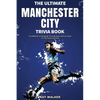 The Ultimate Manchester City FC Trivia Book: A Collection of Amazing Trivia Quizzes and Fun Facts for Die-Hard City Fans! - Paperback