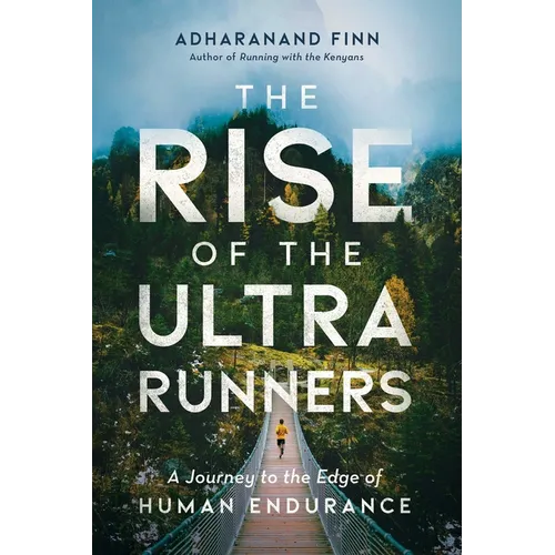 The Rise of the Ultra Runners: A Journey to the Edge of Human Endurance - Paperback