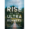 The Rise of the Ultra Runners: A Journey to the Edge of Human Endurance - Paperback