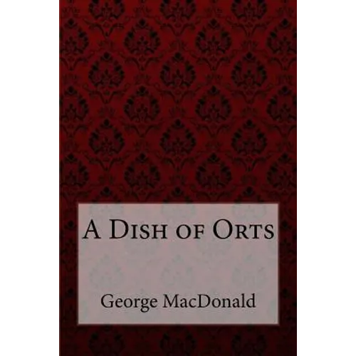 A Dish of Orts George MacDonald - Paperback