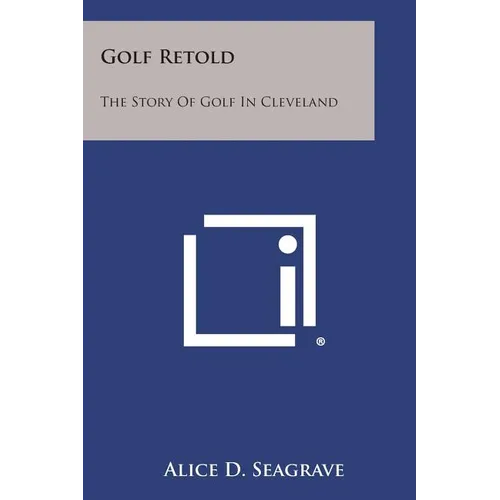 Golf Retold: The Story of Golf in Cleveland - Paperback
