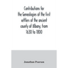Contributions for the genealogies of the first settlers of the ancient county of Albany, from 1630 to 1800 - Paperback