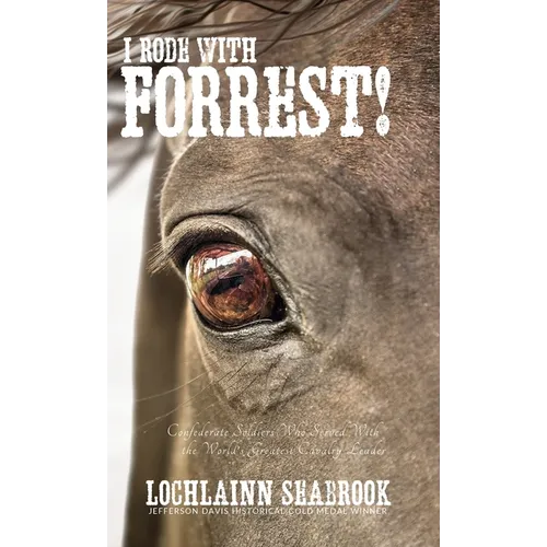 I Rode With Forrest!: Confederate Soldiers Who Served With the World's Greatest Cavalry Leader - Hardcover