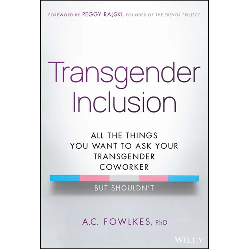 Transgender Inclusion: All the Things You Want to Ask Your Transgender Coworker But Shouldn't - Hardcover
