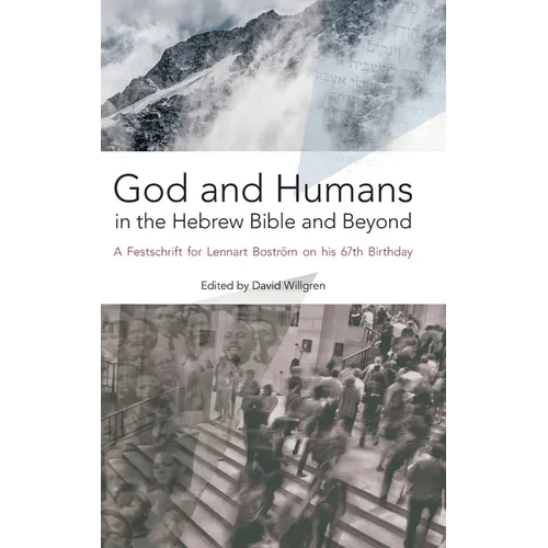 God and Humans in the Hebrew Bible and Beyond: A Festschrift for Lennart Boström on his 67th Birthday - Hardcover
