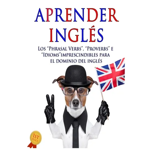 Aprender inglés: Los "Phrasal verbs", "Idioms" y "Proverbs" imprescindibles para el dominio del inglés - Paperback