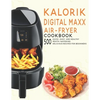 Kalorik Digital Maxx Air-Fryer Cookbook: 500 Quick, Easy and Healthy Mouth-watering Delicious Recipes For Beginners - Paperback