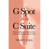G Spot for the C Suite: Why Great Business Is Like Great Sex-and How You Can Have More of Both - Paperback
