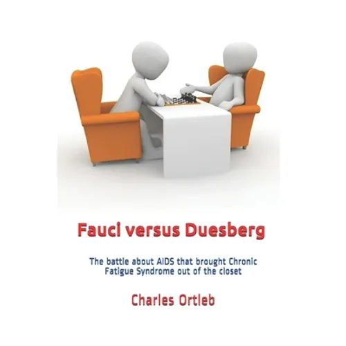 Fauci versus Duesberg: The battle about AIDS that brought Chronic Fatigue Syndrome out of the closet - Paperback