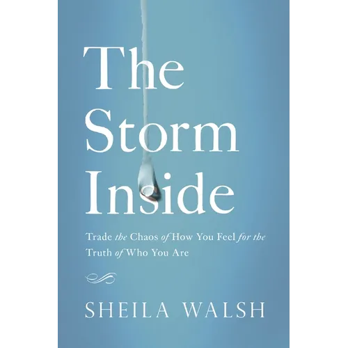 The Storm Inside: Trade the Chaos of How You Feel for the Truth of Who You Are - Paperback