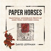 Paper Horses: Traditional Woodblock Prints of Gods from Northern China - Hardcover