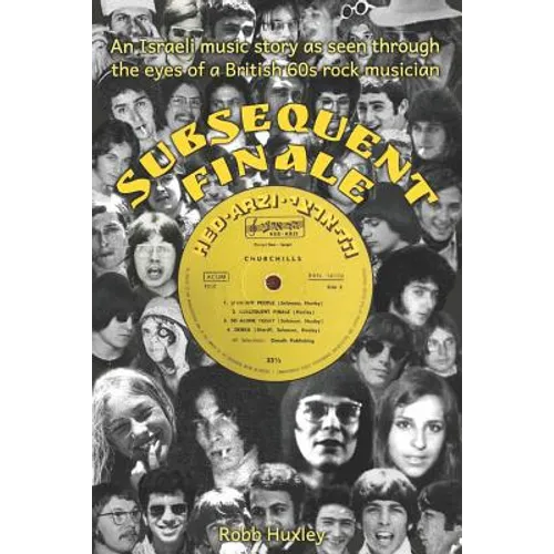 Subsequent Finale: An Israeli Music Story Experienced Through the Eyes of a British 60s Rock Musician - Paperback