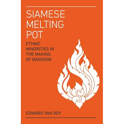 Siamese Melting Pot: Ethnic Minorities in the Making of Bangkok - Paperback