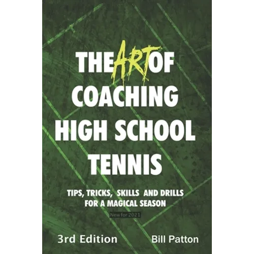 The Art of Coaching High School Tennis 3rd Edition: 88 Tips, Tricks, Skills and Drills for a Magical Season - Paperback
