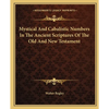 Mystical And Cabalistic Numbers In The Ancient Scriptures Of The Old And New Testament - Paperback