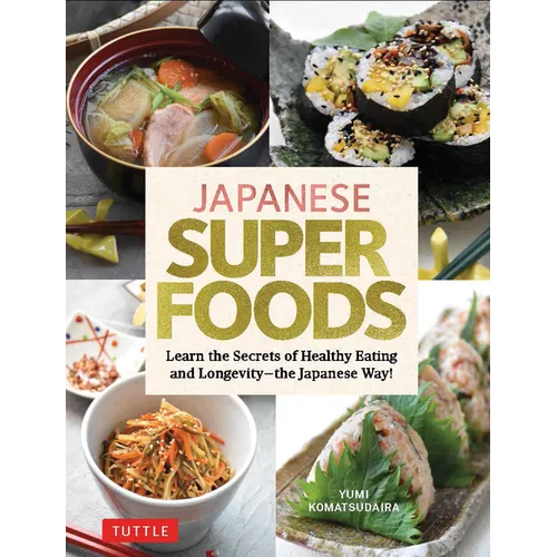 Japanese Superfoods: Learn the Secrets of Healthy Eating and Longevity - The Japanese Way! - Hardcover