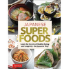 Japanese Superfoods: Learn the Secrets of Healthy Eating and Longevity - The Japanese Way! - Hardcover