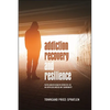 Addiction Recovery and Resilience: Faith-based Health Services in an African American Community - Paperback