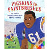 Pigskins to Paintbrushes: The Story of Football-Playing Artist Ernie Barnes - Hardcover