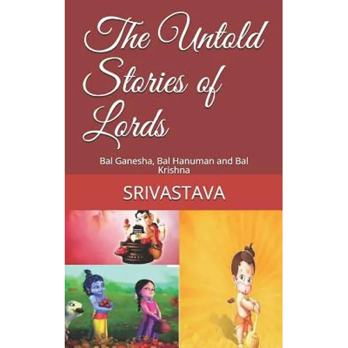 The Untold Stories of Lords: Bal Ganesha, Bal Hanuman and Bal Krishna - Paperback