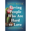 Loving People Who Are Hard to Love: Transforming Your World by Learning to Love Unconditionally - Hardcover