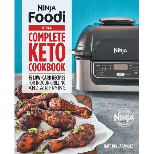 Ninja Foodi Grill Complete Keto Cookbook: 75 Low-Carb Recipes for Indoor Grilling and Air Frying - Paperback