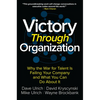 Victory Through Organization: Why the War for Talent Is Failing Your Company and What You Can Do about It - Hardcover