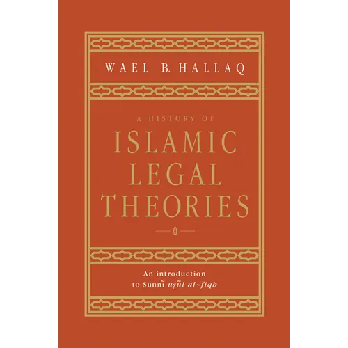 A History of Islamic Legal Theories: An Introduction to Sunni Usul Al-Fiqh - Paperback