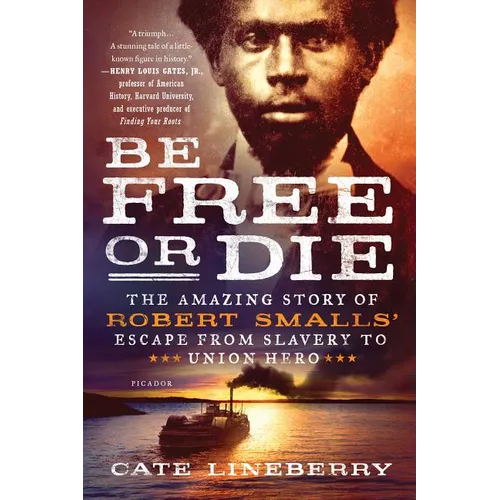 Be Free or Die: The Amazing Story of Robert Smalls' Escape from Slavery to Union Hero - Paperback