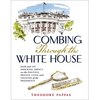 Combing Through the White House: Hair and Its Shocking Impact on the Politics, Private Lives, and Legacies of the Presidents - The Perfect Father's Da - Hardcover