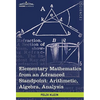 Elementary Mathematics from an Advanced Standpoint: Arithmetic, Algebra, Analysis - Hardcover