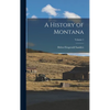A History of Montana; Volume 1 - Hardcover