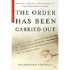 The Order Has Been Carried Out: History, Memory, and Meaning of a Nazi Massacre in Rome - Paperback