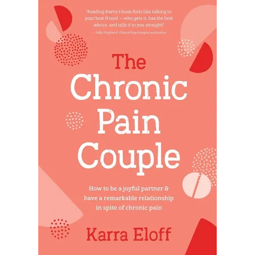 The Chronic Pain Couple: How to Be a Joyful Partner & Have a Remarkable Relationship in Spite of Chronic Pain - Hardcover