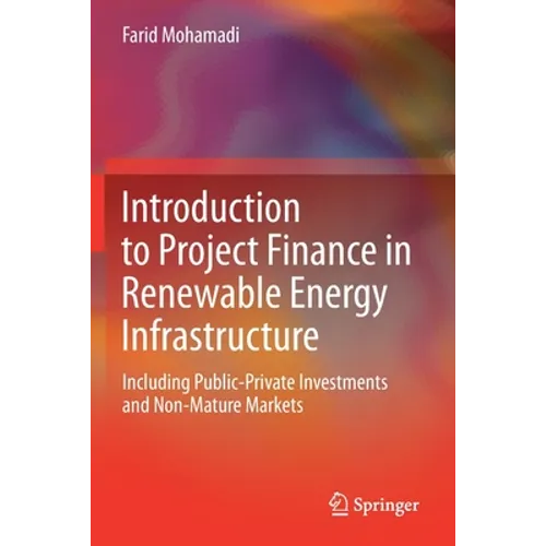 Introduction to Project Finance in Renewable Energy Infrastructure: Including Public-Private Investments and Non-Mature Markets - Paperback