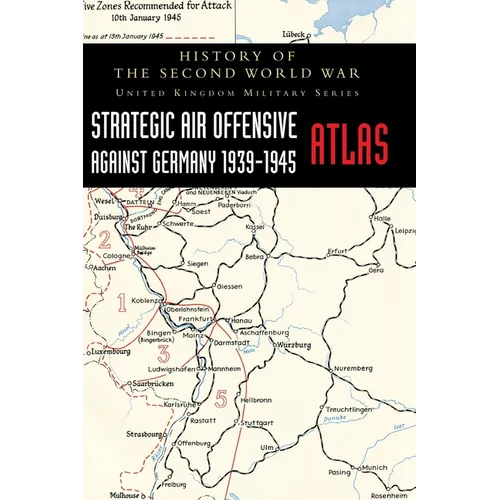 Strategic Air Offensive Against Germany 1939-1945 - Atlas: History of the Second World War: United Kingdom Military Series - Hardcover