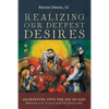 Realizing Our Deepest Desires: Journeying Into the Joy of God: Reflections on St. Teresa of Avila's the Interior Castle - Hardcover