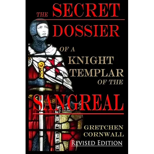 The Secret Dossier of a Knight Templar of the Sangreal: Revised Edition - Paperback