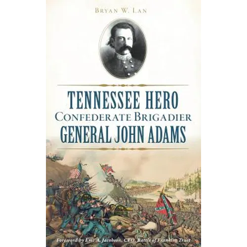 Tennessee Hero Confederate Brigadier General John Adams - Hardcover