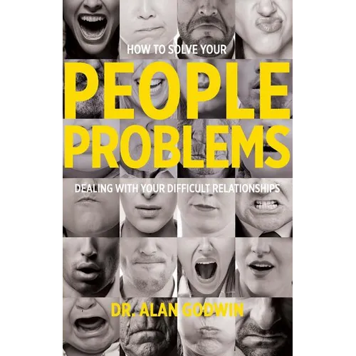 How to Solve Your People Problems: Dealing with Your Difficult Relationships - Paperback
