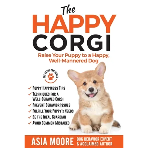 The Happy Corgi: Raise Your Puppy to a Happy, Well-Mannered Dog - Paperback