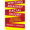 Writing Against Racial Injury: The Politics of Asian American Student Rhetoric - Paperback