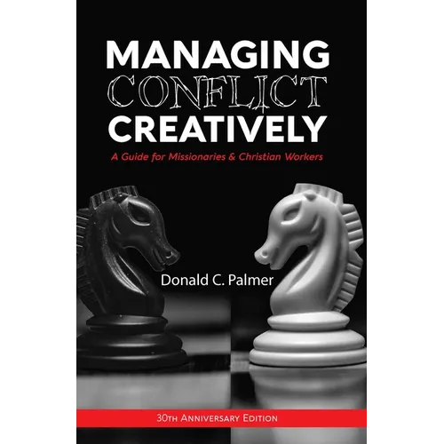 Managing Conflict Creatively (30th Anniversary Edition): A Guide for Missionaries & Christian Workers - Paperback