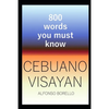 Cebuano Visayan: 800 Words You Must Know (Cebuano Edition) - Paperback