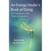 An Energy Healer's Book of Dying: For Caregivers and Those in Transition - Paperback