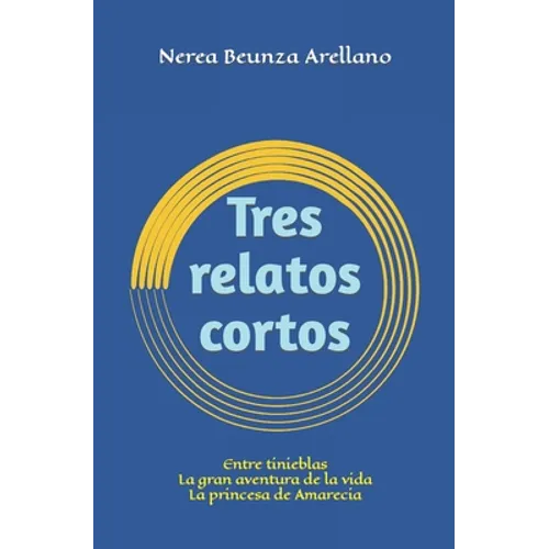 Tres relatos cortos: Entre tinieblas La gran aventura de la vida La princesa de Amarecia - Paperback