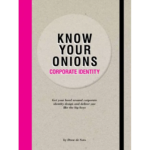 Know Your Onions: Corporate Identity: Get Your Head Around Corporate Identity Design and Deliver One Like the Big Boys - Paperback