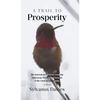 A Trail To Prosperity: The Journey of One from Escaping Autocracy, Poverty, and Despair to the Land of Opportunity - Hardcover