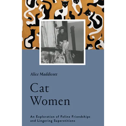 Cat Women: An Exploration of Feline Friendships and Lingering Superstitions - Hardcover